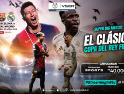 Nonton Final Copa del Rey, Pemutaran Online Barcelona vs Real Madrid Ke VISION+