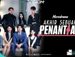 Penyiaran Langsung Microdrama Akhir Sebuah Penantian, Kisah Romansa Penuh Intrik dan Balas Dendam Hingga VISION+