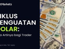 Siklus Penguatan Matauang Asing AS, Apa Artinya Untuk Trader?